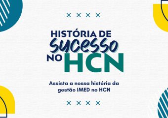 Missão dada é missão cumprida: história de sucesso da gestão IMED no HCN!